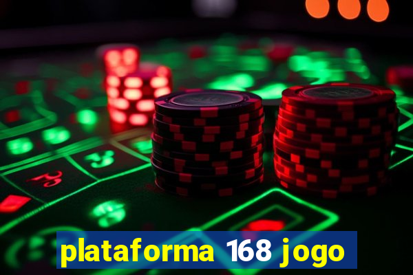 plataforma 168 jogo